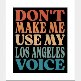 Don't Make Me Use My Los Angeles Voice Posters and Art